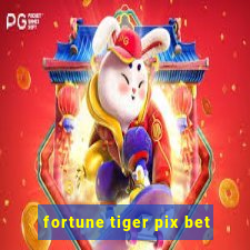 fortune tiger pix bet